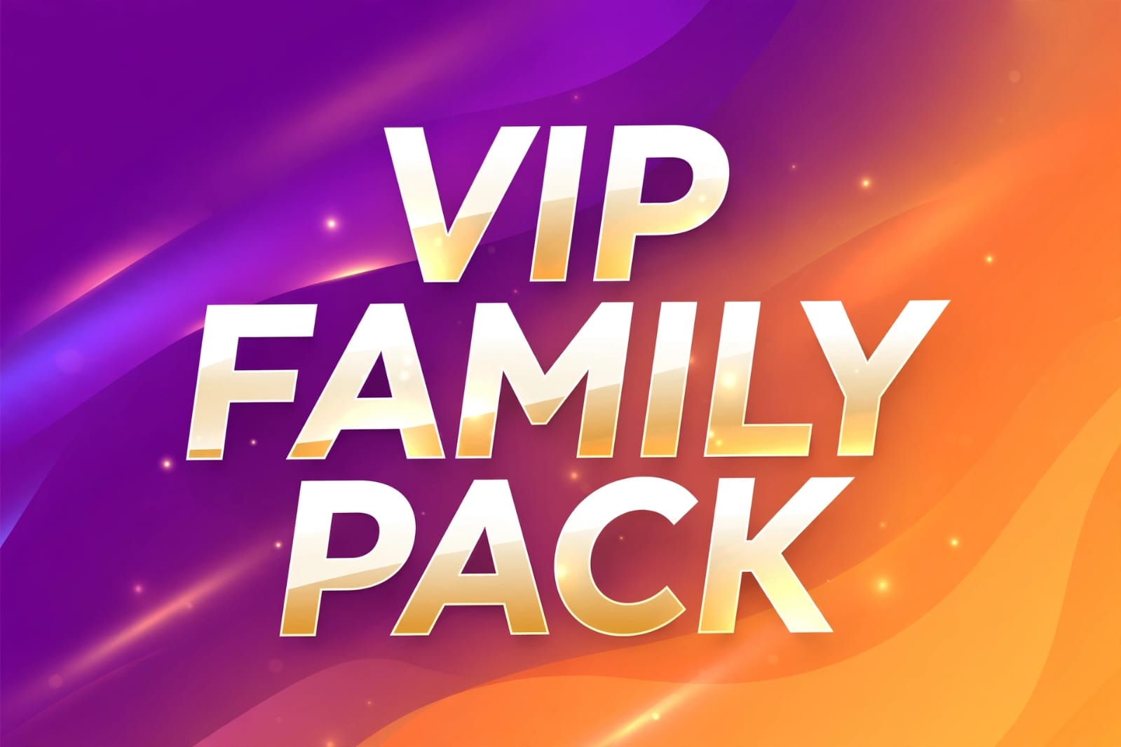 VIP Family Pack